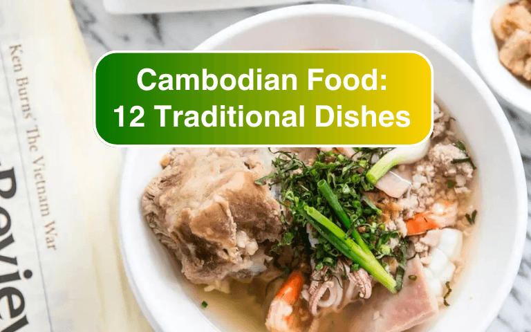 Cambodian Food: 12 Traditional Dishes You must try